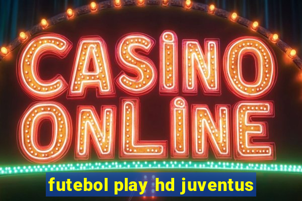 futebol play hd juventus